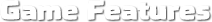 Game Features